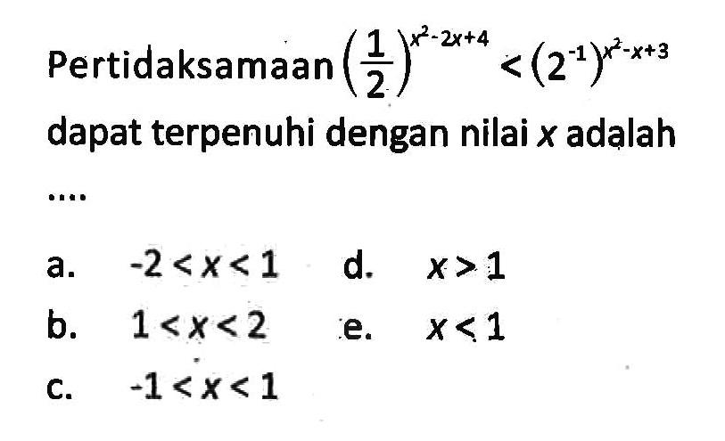 Pertidaksamaan (1/2)^(x^2-2x+4)<(2^(-1))^(x^2-x+3) dapat terpenuhi dengan nilai x adalah ....