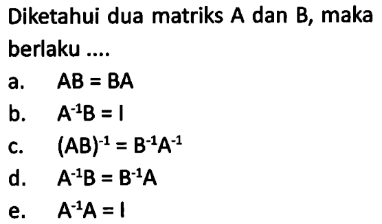 Diketahui dua matriks A dan B, maka berlaku ....