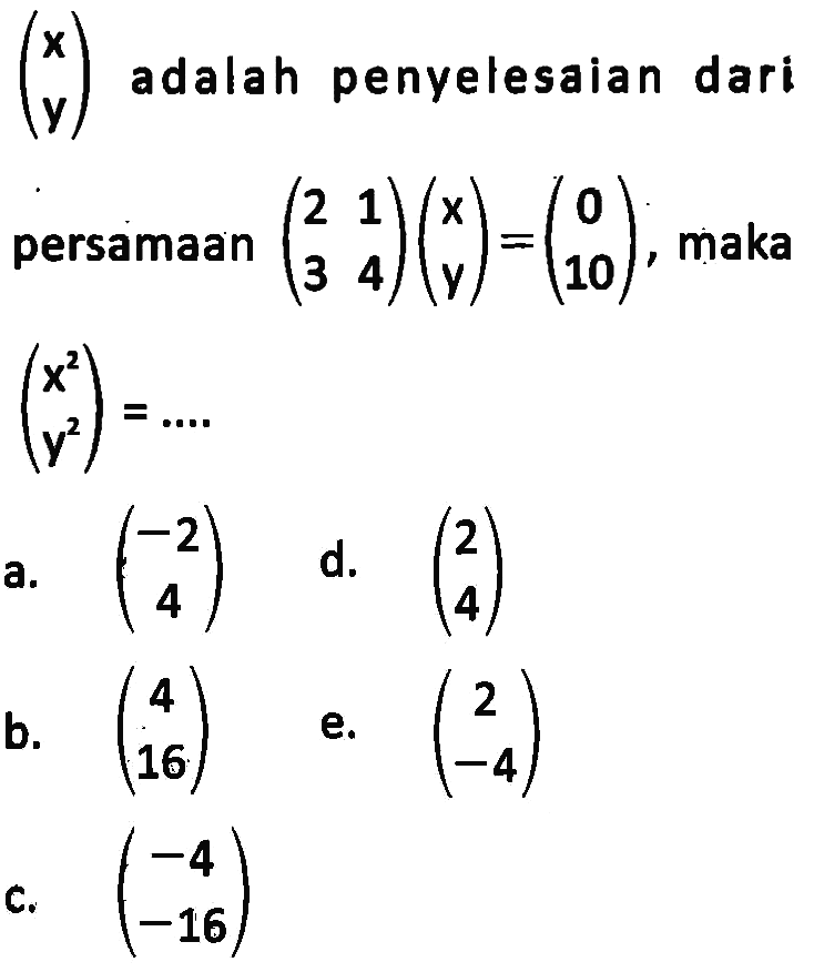 (x  y) adalah penyelesaian dari persamaan (2  1  3  4)(x  y)=(0  10), maka  (x^2  y^2)=... 
