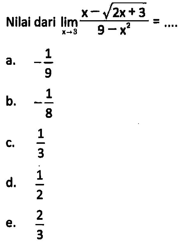 Nilai dari lim x->-3 (x-akar(2x+3))/(9-x^2)=