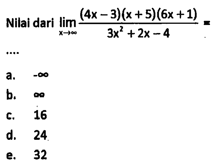 Nilai dari limit x mendekati tak hingga ((4x-3)(x+5)(6x+1))/(3x^2+2x-4)= .... 