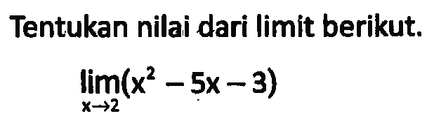 Tentukan nilai dari limit berikut.lim x->2 (x^2-5x-3)