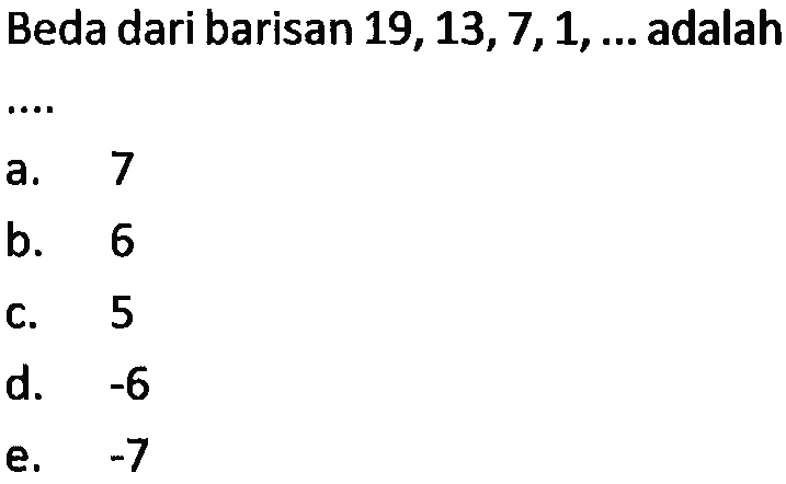 Beda dari barisan 19,13,7,1,  .... adalah...