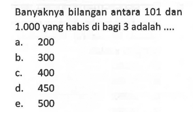 Banyaknya bilangan antara 101 dan  1.000  yang habis dibagi 3 adalah ....