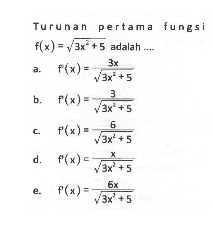 Turunan pertama fungsi f(x)=akar(3x^2+5) adalah ....