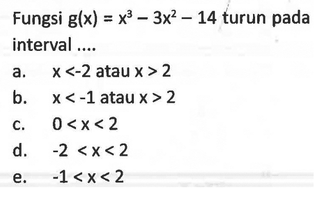 Fungsi g(x)=x^3-3x^2-14 turun pada interval ....