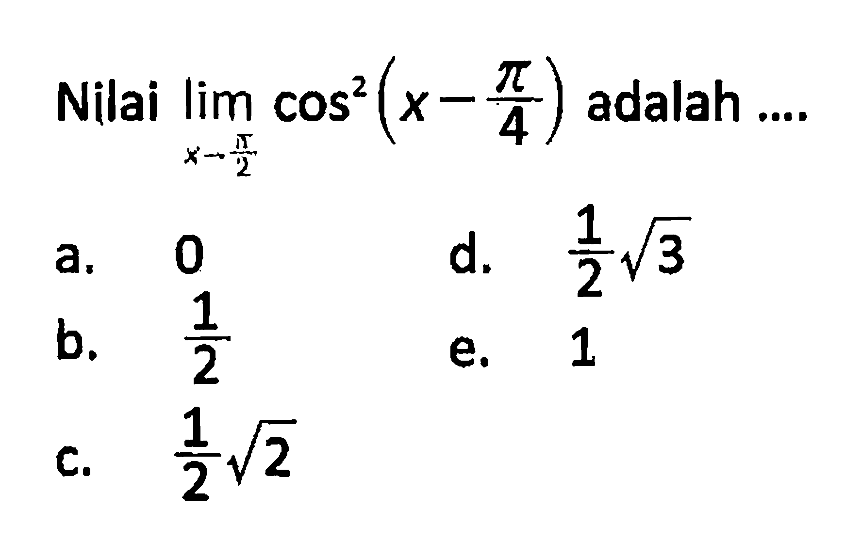 Nilai limx->pi/2 (cos^2 (x-pi/4)) adalah