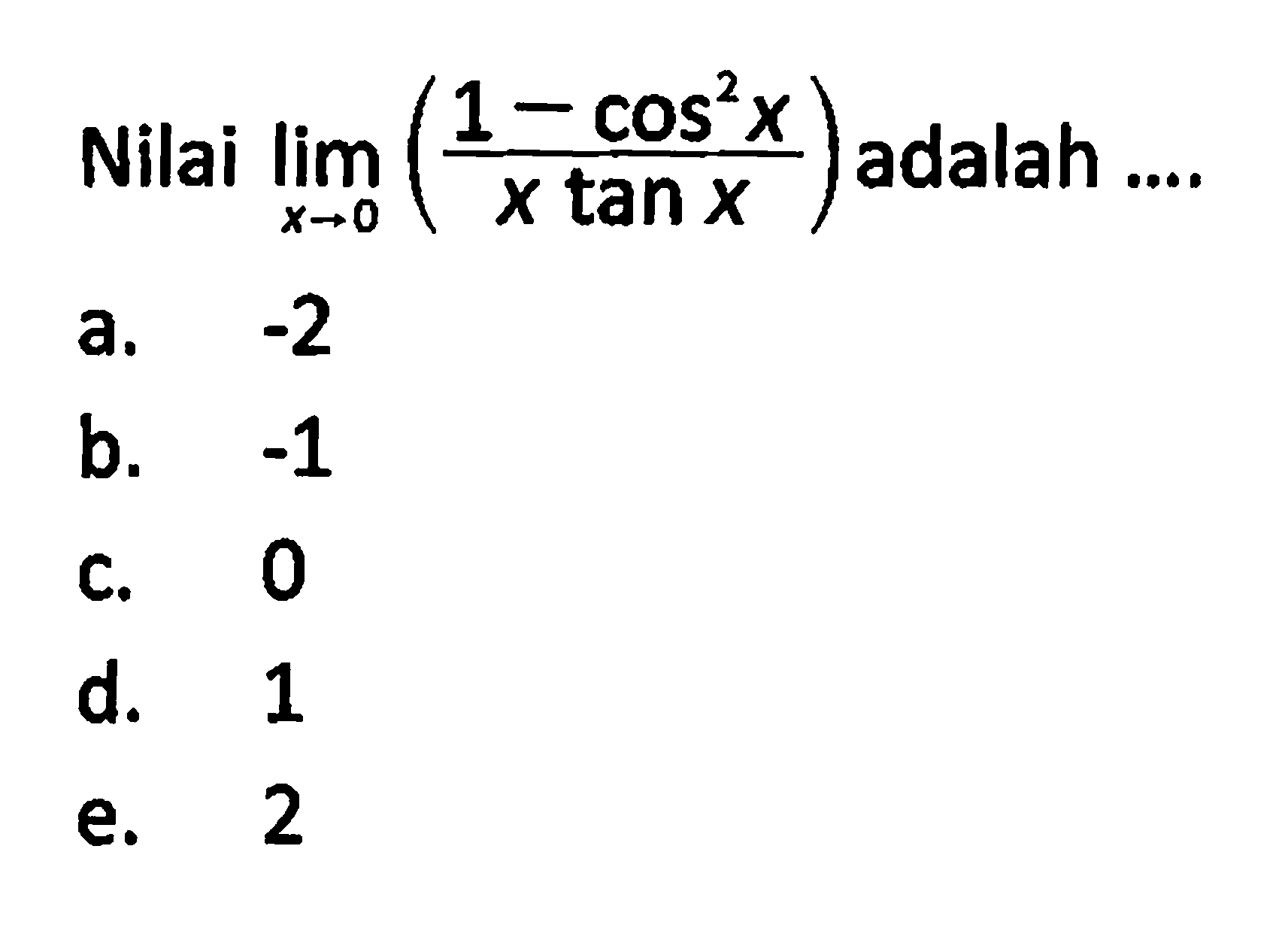 Nilai Iim x->0 (1-cos^2 x)/(x tan x) adalah ...