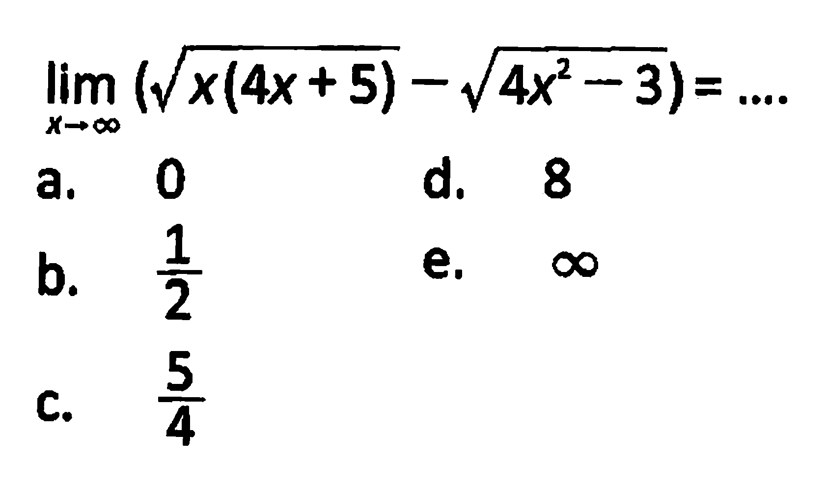 lim x mendekati tak hingga (akar(x(4x+5))-akar(4x^2-3)=.... 
