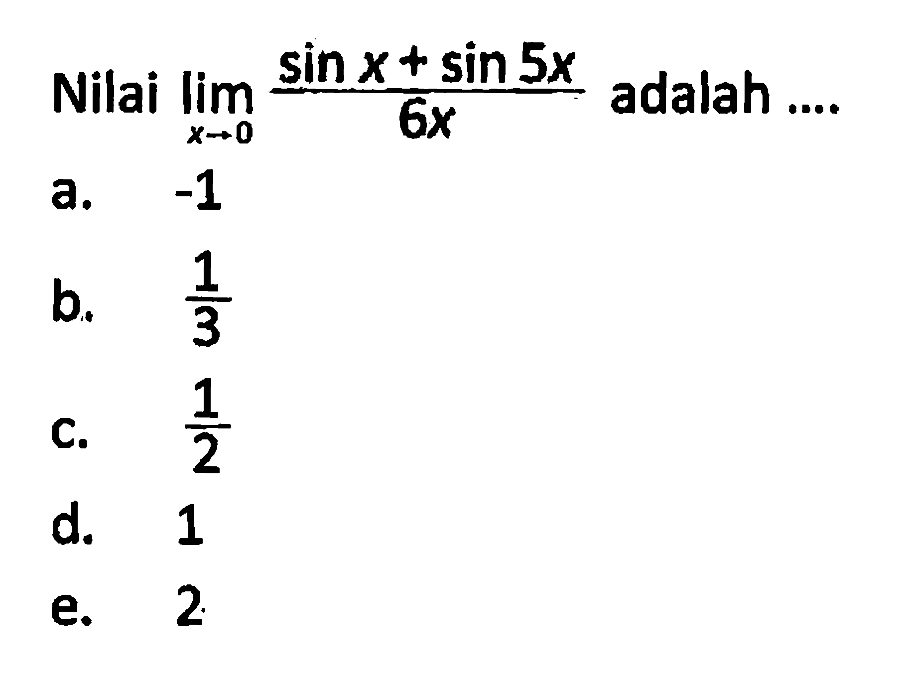 Nilai lim x->0 (sin x+sin 5x)/6x adalah ...