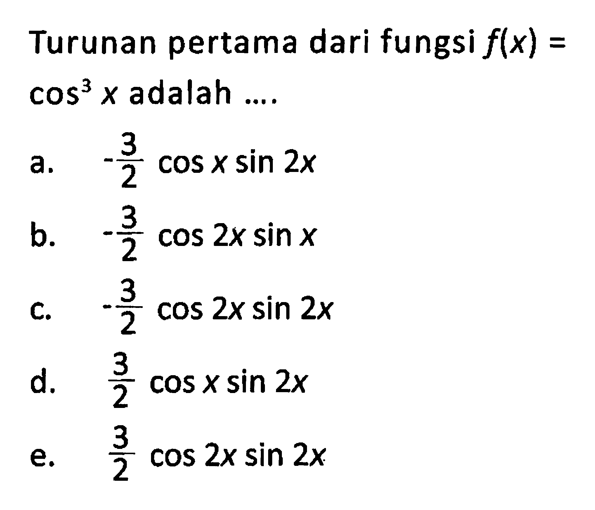 Turunan pertama dari fungsi f(x)=cos^3x adalah ....
