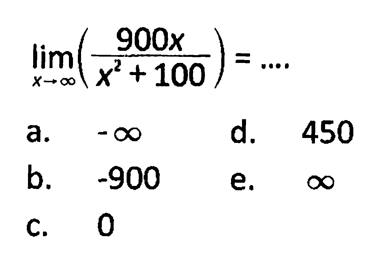 limit x mendekati tak hingga ((900x)/(x^2 + 100)) = ...