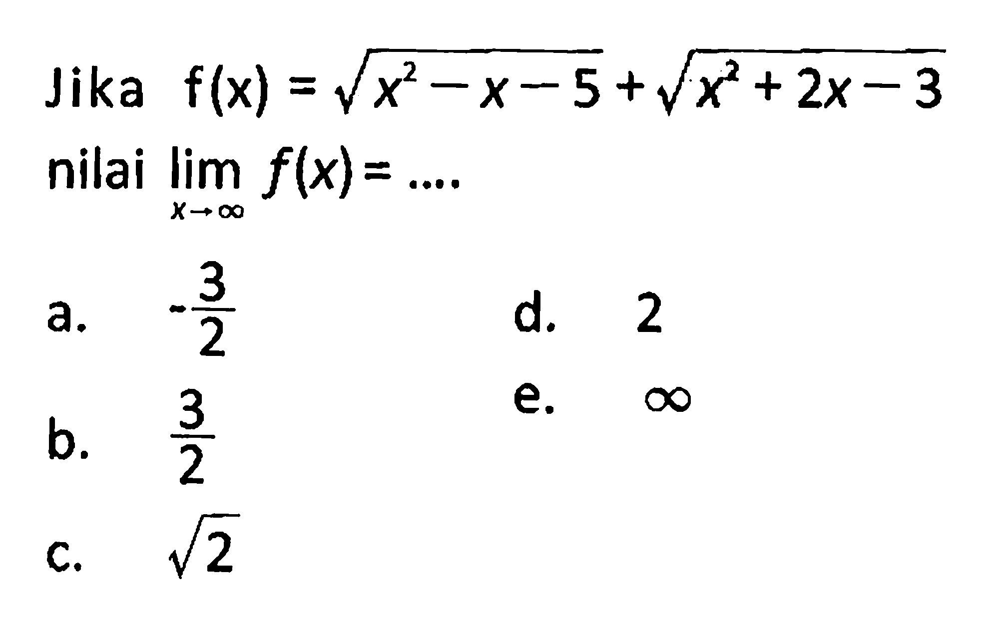 Jika f(x)=akar(x^2-x-5)+akar(x^2+2x-3) nilai lim x mendekati tak hingga f(x)=... 