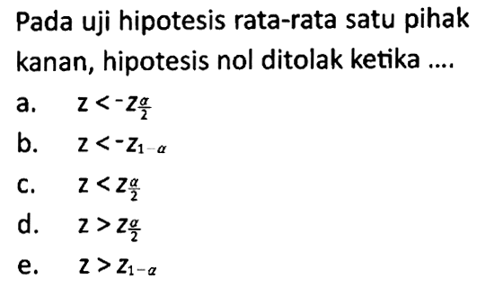 Pada uji hipotesis rata-rata satu pihak kanan, hipotesis nol ditolak ketika .... 