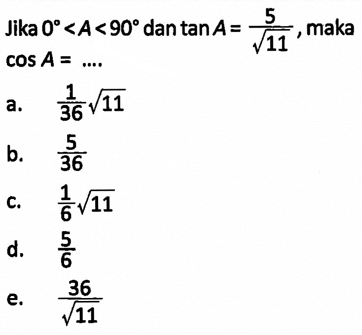 Jika 0<A<90 dan tanA=5/akar(11) maka cos A = 