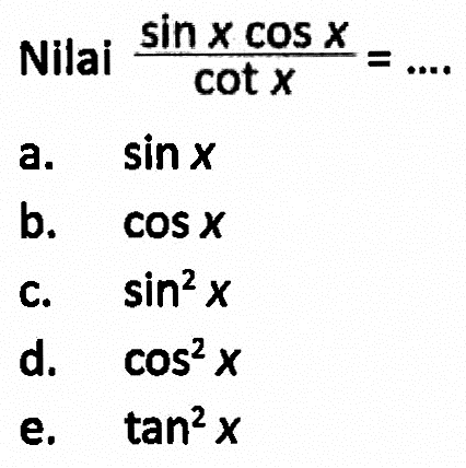 Nilai (sin x cos x)/cot x=...