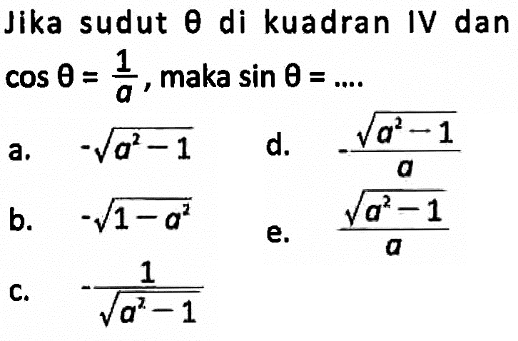 Jika sudut theta di kuadran IV dan cos theta=1/a, maka sin theta=....