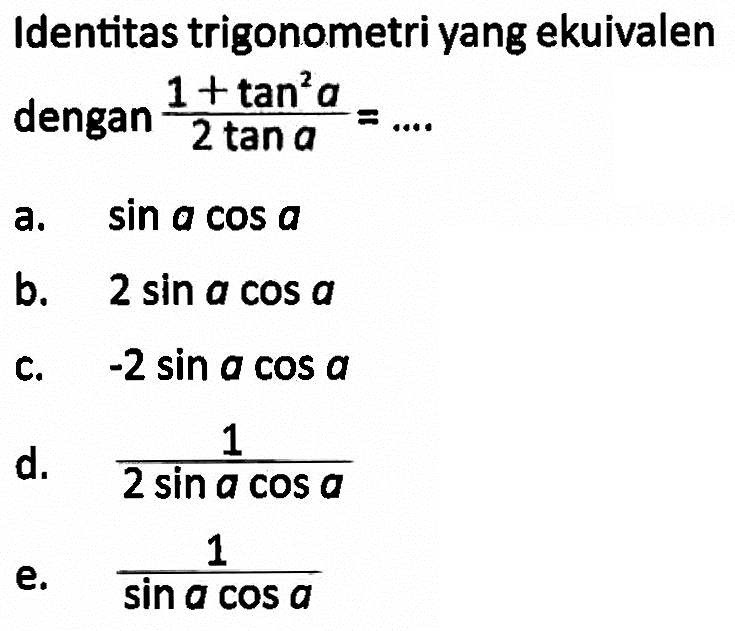 Identitas trigonometri yang ekuivalen  dengan (1+tan^2 a)/2 tan a =