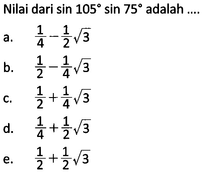 Nilai dari sin 105 sin 75 adalah ....