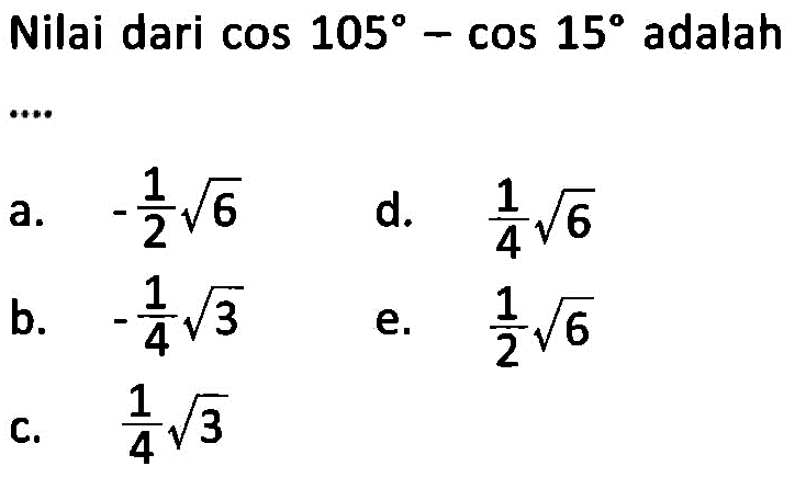 Nilai dari cos 105-cos 15 adalah ...