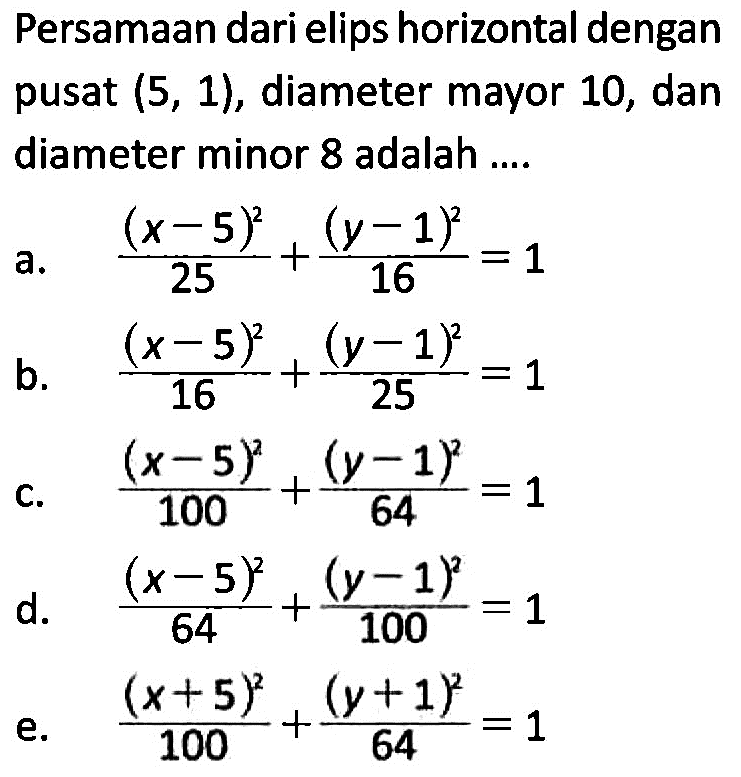 Persamaan dari elips horizontal dengan pusat (5, 1), diameter mayor 10, dan diameter minor 8 adalah ....