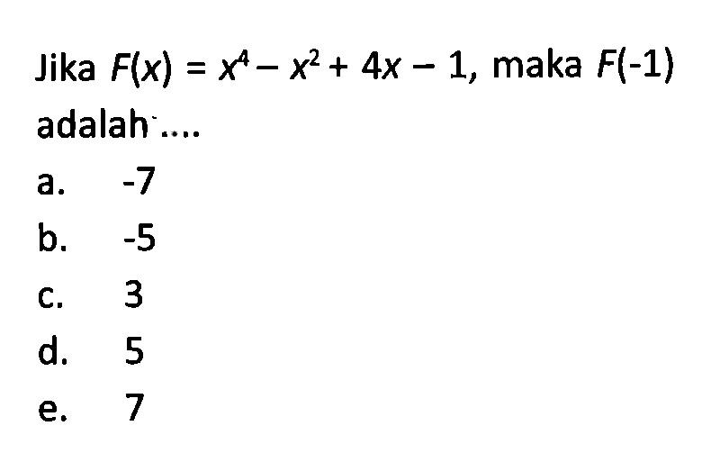 Jika F(x) = x^4 - x^2 + 4x - 1, maka F(-1) adalah ....