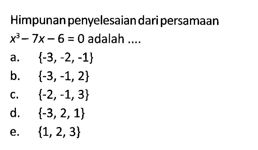 Himpunan penvelesaiandaripersamaan x^3-7x-6=0 adalah ....