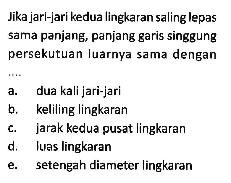 Jika jari-jari kedua lingkaran saling lepas sama panjang, panjang garis singgung persekutuan luarnya sama dengan