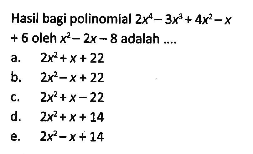Hasil bagi polinomial 2x^4-3x^3+4x^2-x+6 oleh x^2-2x-8 adalah ..