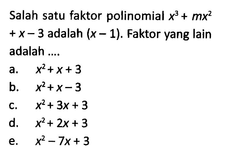 Salah satu faktor polinomial x^3+mx^2+x-3 adalah (x-1). Faktor yang lain adalah ....