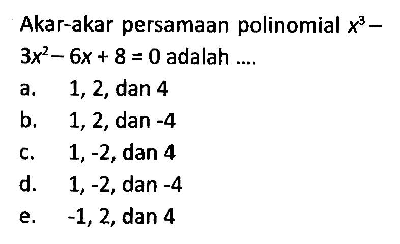 Akar-akar persamaan polinomial x^3-3x^2-6x+8=0 adalah ....