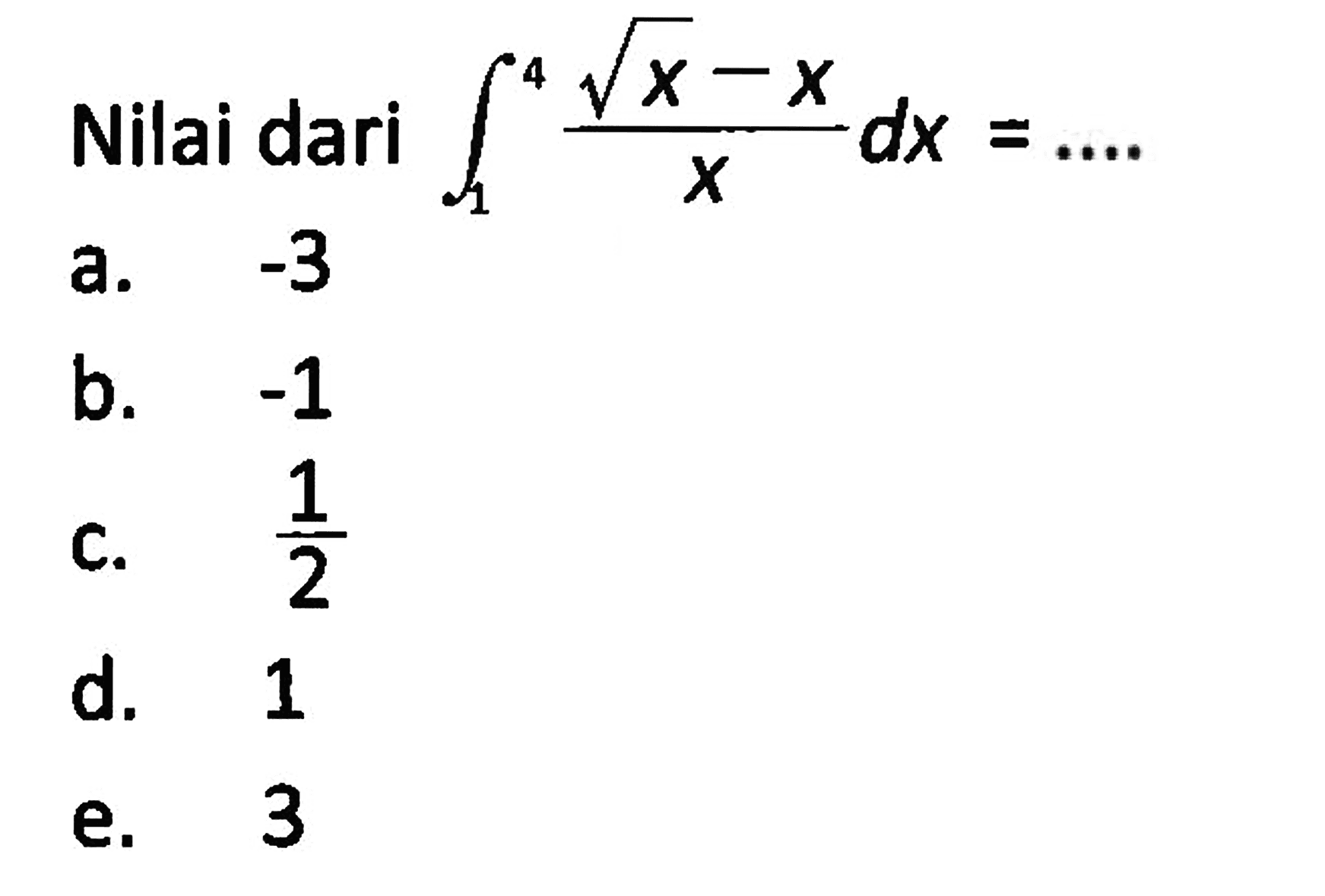 Nilai dari integral 1 4 (akar(x)-x)/x dx= ... 