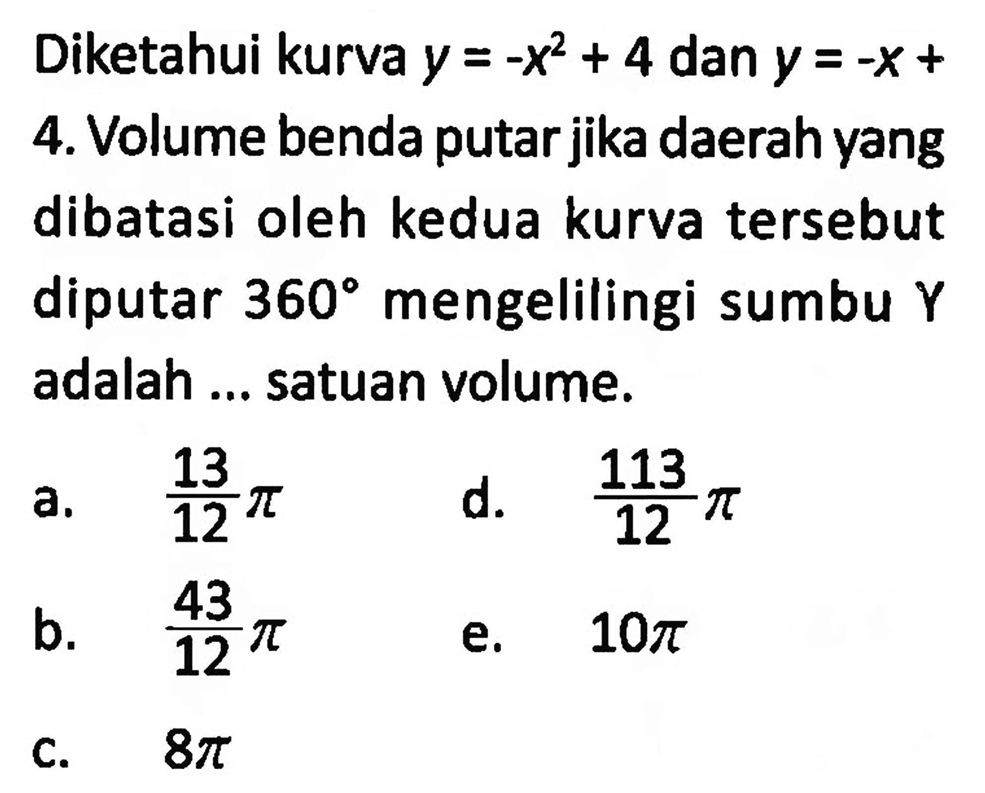 Diketahui kurva y=-x^2+4 dan y=-x+4. Volume benda putar jika daerah yang dibatasi oleh kedua kurva tersebut diputar 360 mengelilingi sumbu Y adalah ... satuan volume. 