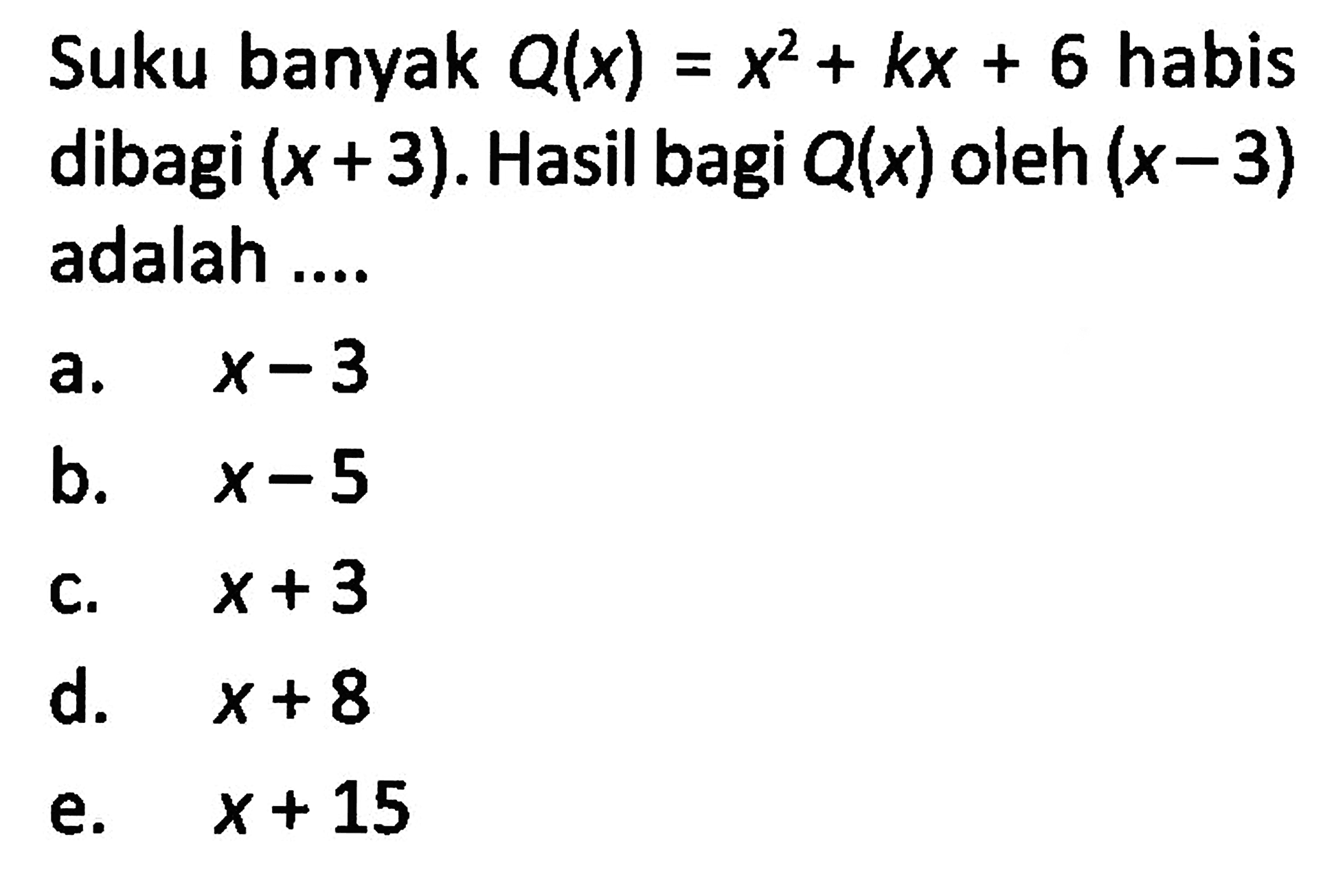 Suku banyak Q(x)=x^2+kx+6 habis dibagi (x+3). Hasil bagi Q(x) oleh (x-3) adalah .... 