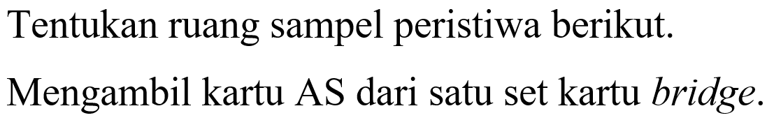 Tentukan ruang sampel peristiwa berikut. Mengambil kartu AS dari satu set kartu bridge. 