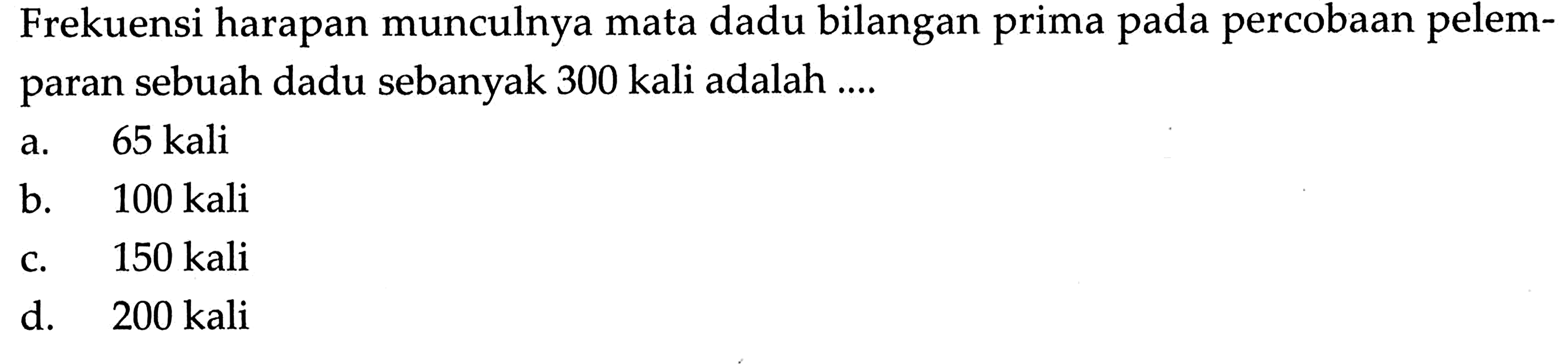 Frekuensi harapan munculnya mata dadu bilangan prima pada percobaan pelemparan sebuah dadu sebanyak 300 kali adalah ....