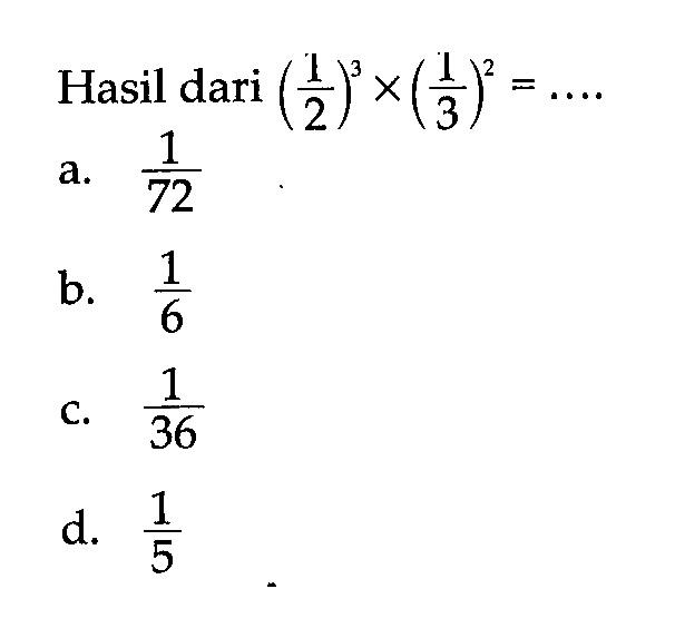 Hasil dari (1/2)^3 x (1/3)^2 = ....