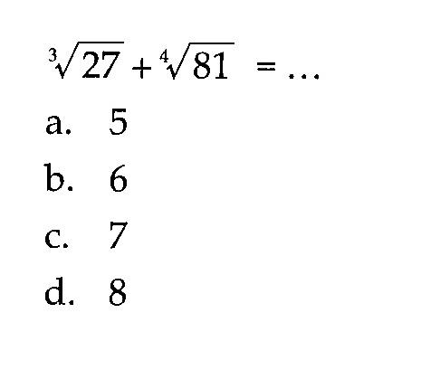 27^1/3 + 81^1/4 = ...