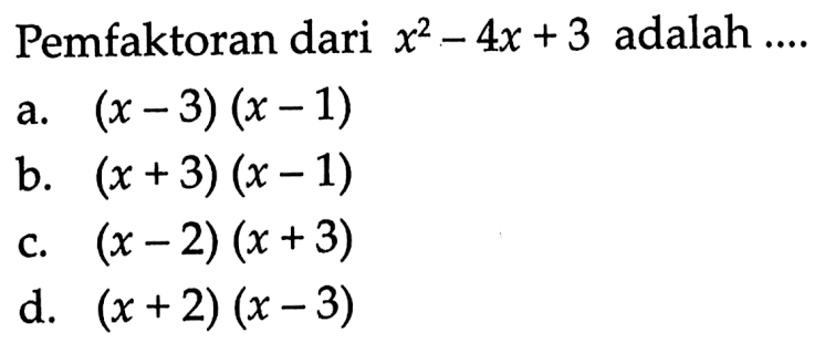 Pemfaktoran dari x^2 - 4x + 3 adalah ....