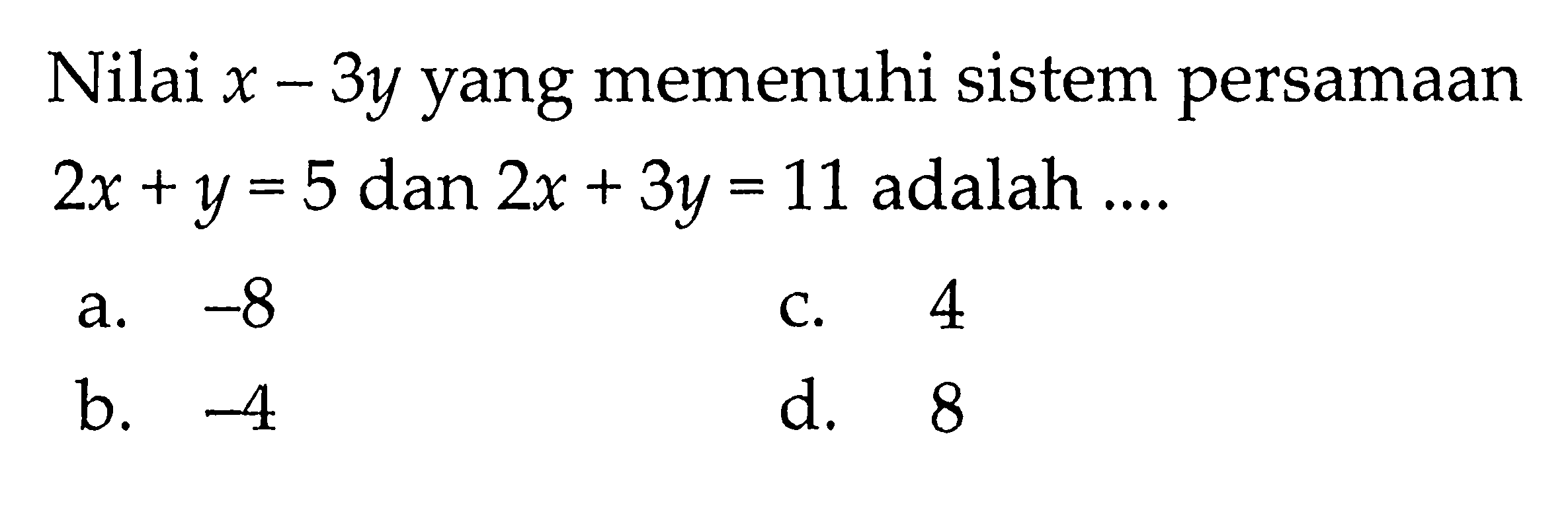 Nilai x - 3y yang memenuhi sistem persamaan 2x +y = 5 dan 2x + 3y = 11 adalah