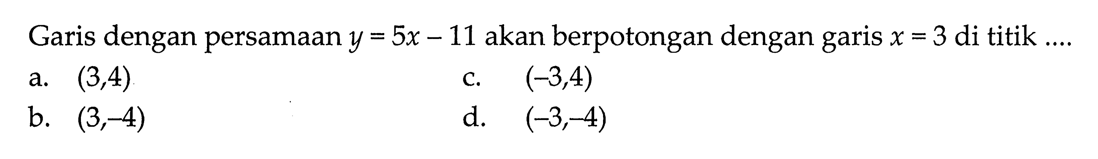 Garis dengan persamaan y = 5x - 11 akan berpotongan dengan garis x = 3 di titik