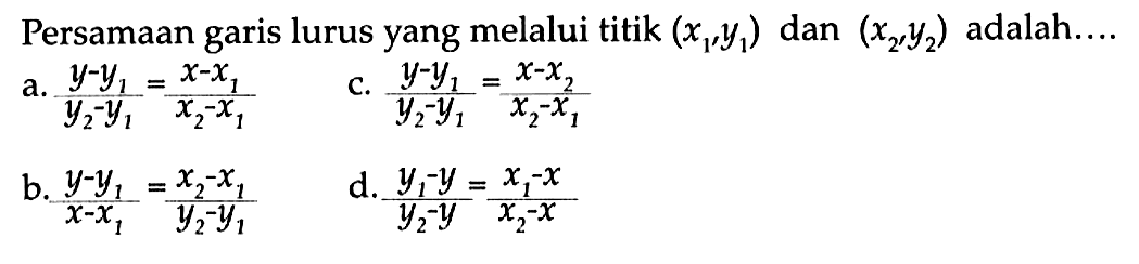 Persamaan garis lurus yang melalui titik (x1, y1) dan (x2, y2) adalah ....