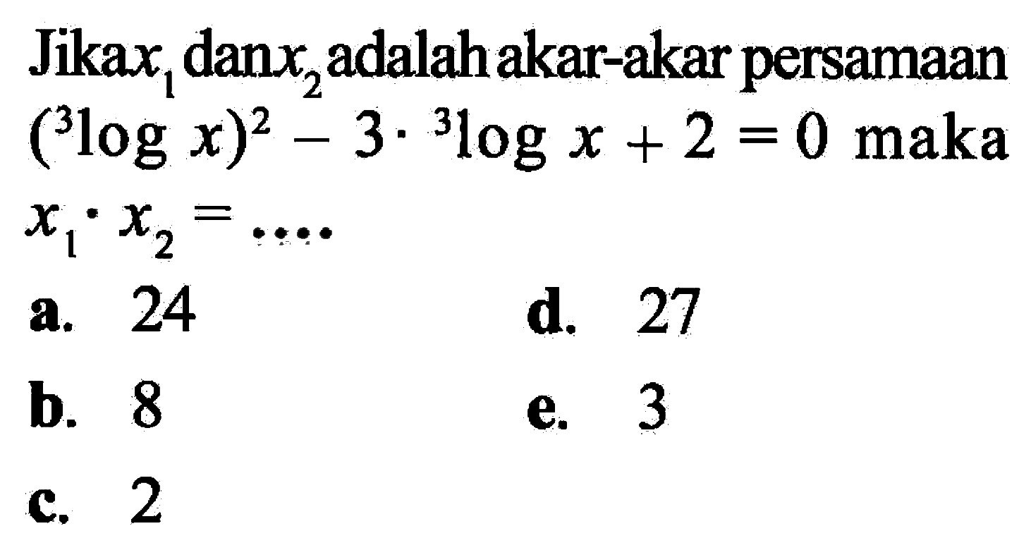 Jika x1 dan x2 adalah akar-akar persamaan (3logx)^2-3.3logx+2=0 maka x1.x2=....