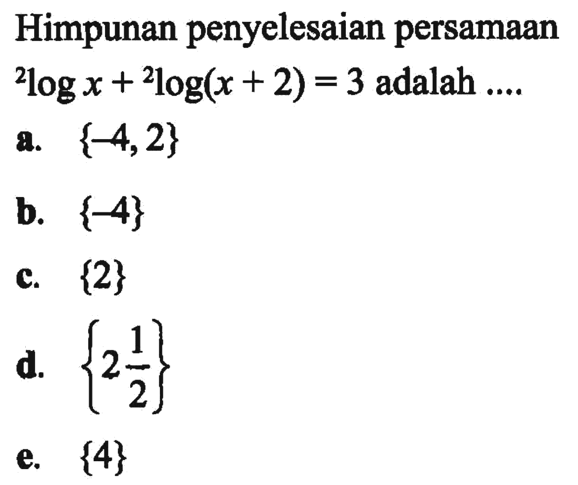 Himpunan penyelesaian persamaan 2logx+2log(x+2)=3 adalah ....