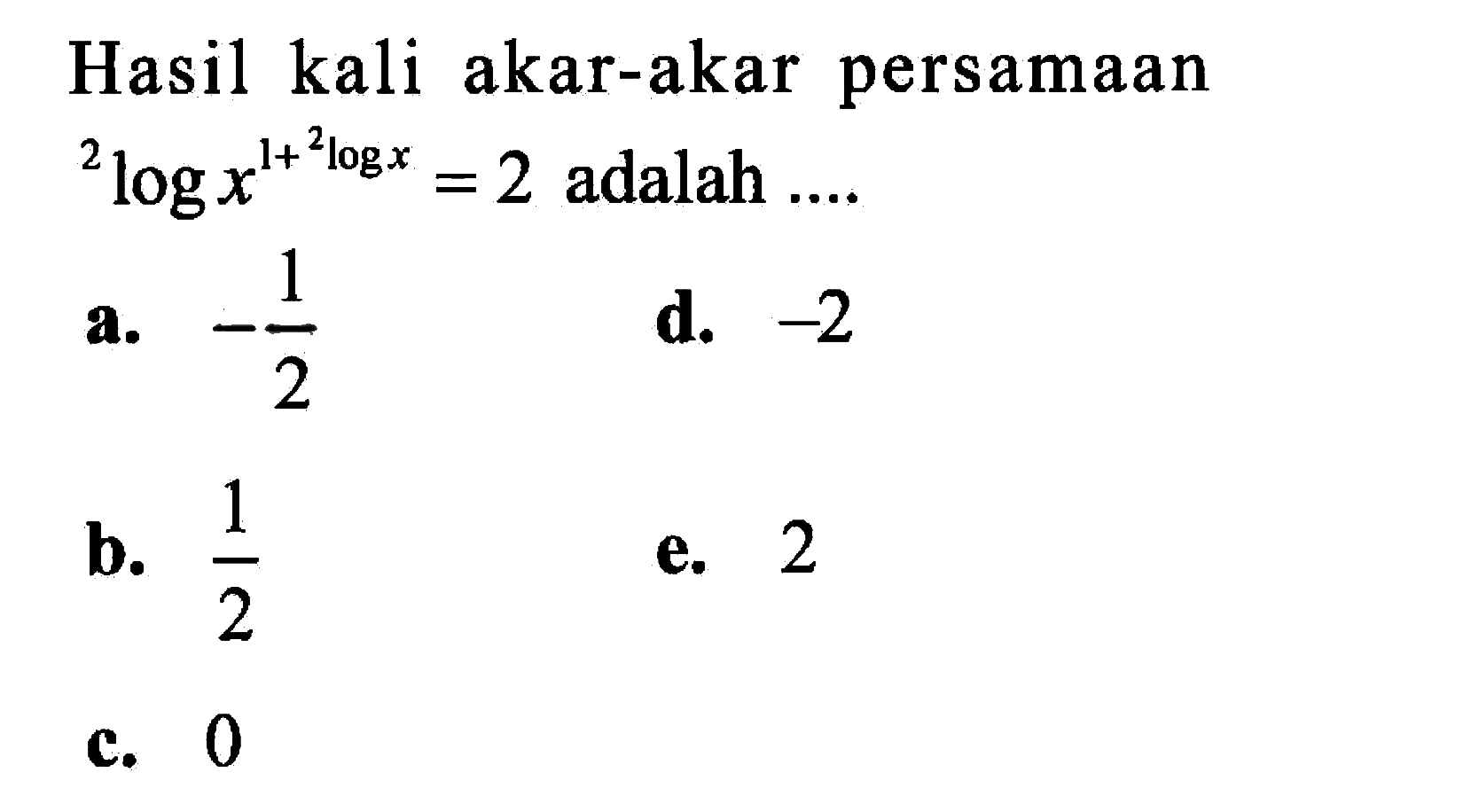 Hasil kali akar-akar persamaan 2log x^(1+ 2log x)=2 adalah ...