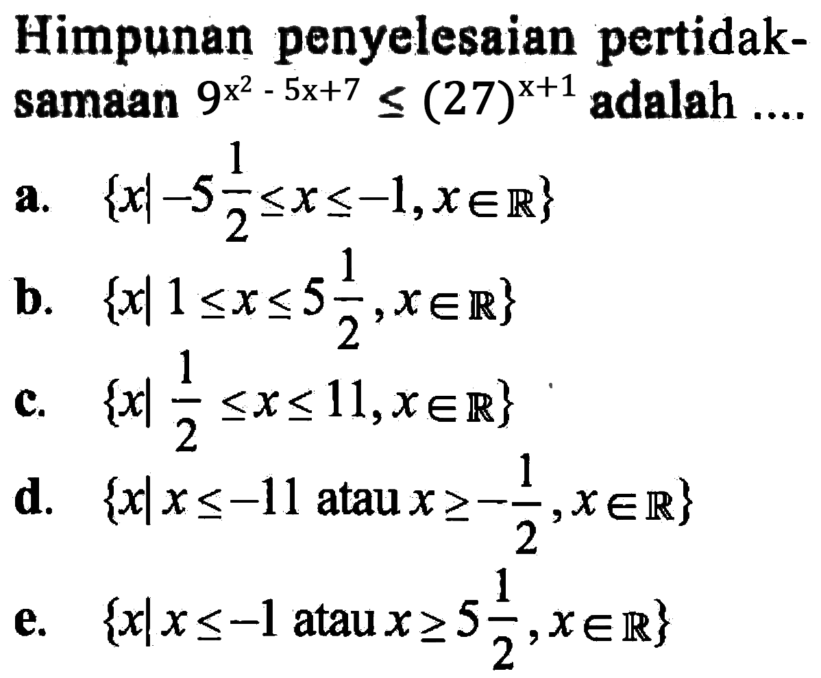 Himpunan penyelesaian pertidak- samaan 9^(x^2-5x+7)<=(27)^(x+1) adalah ....