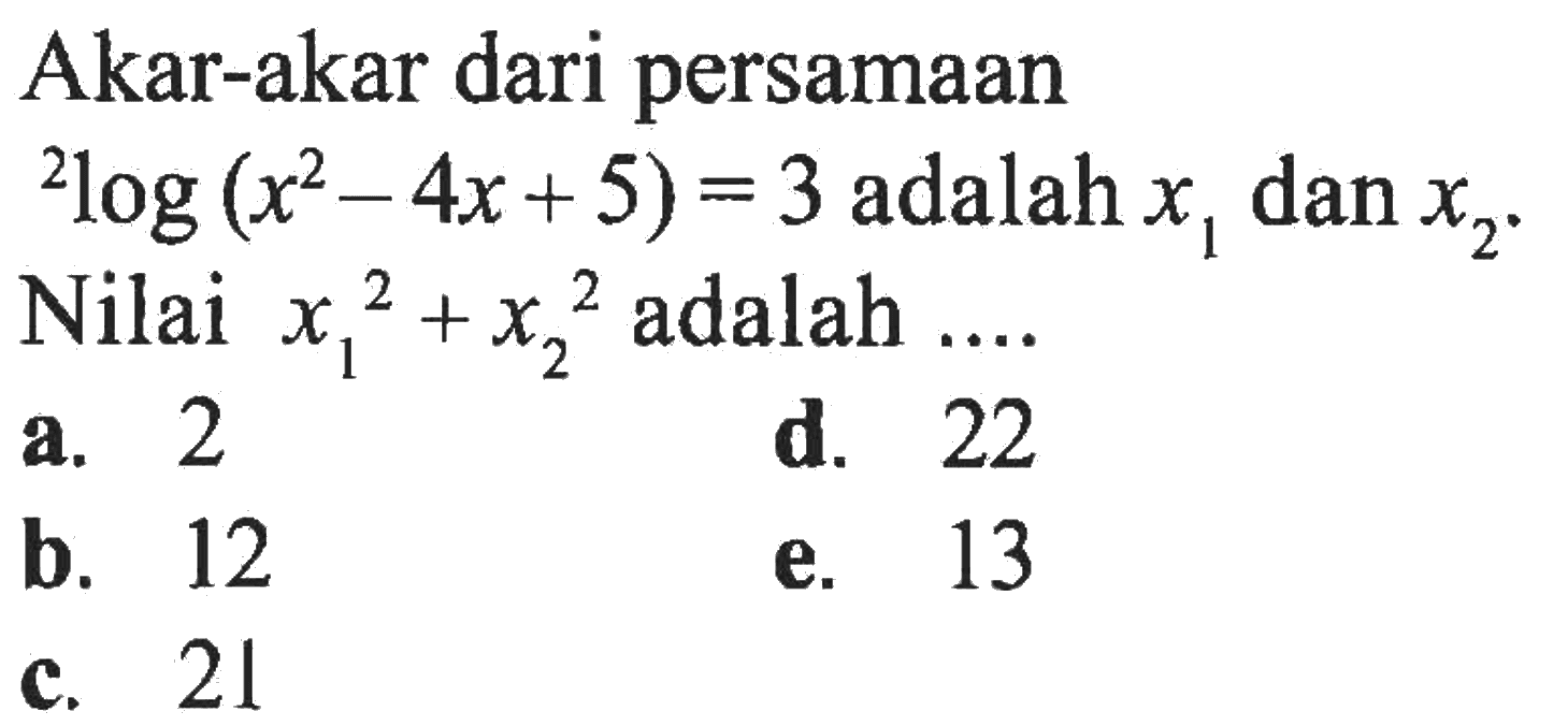 Akar-akar dari persamaan 2log(x^2-4x+5)=3 adalah x1 dan x2. Nilai x1^2+x2^2 adalah....