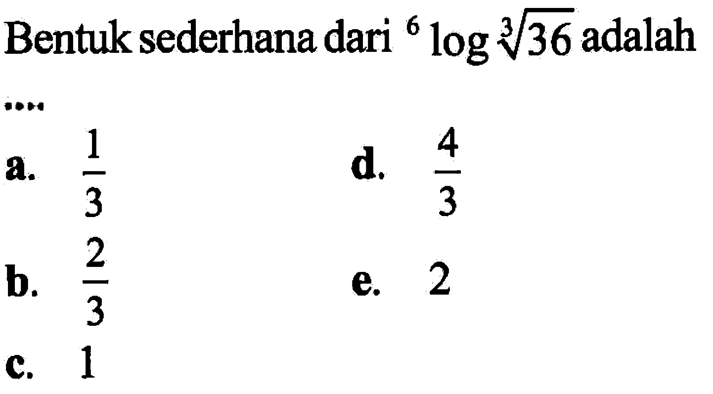 Bentuk sederhana dari 6log(36)^(1/3) adalah ...