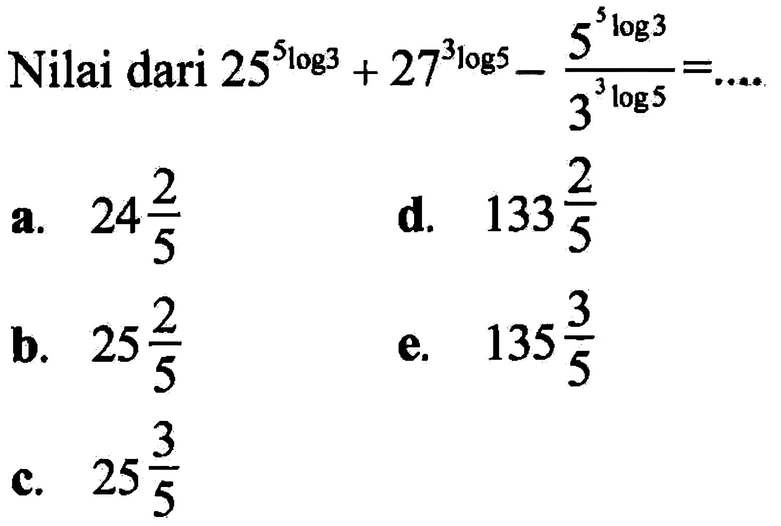 Nilai dari 25^(5log3)+27^(3log5)-(5^(5log3))/(3^(3log5))= ....