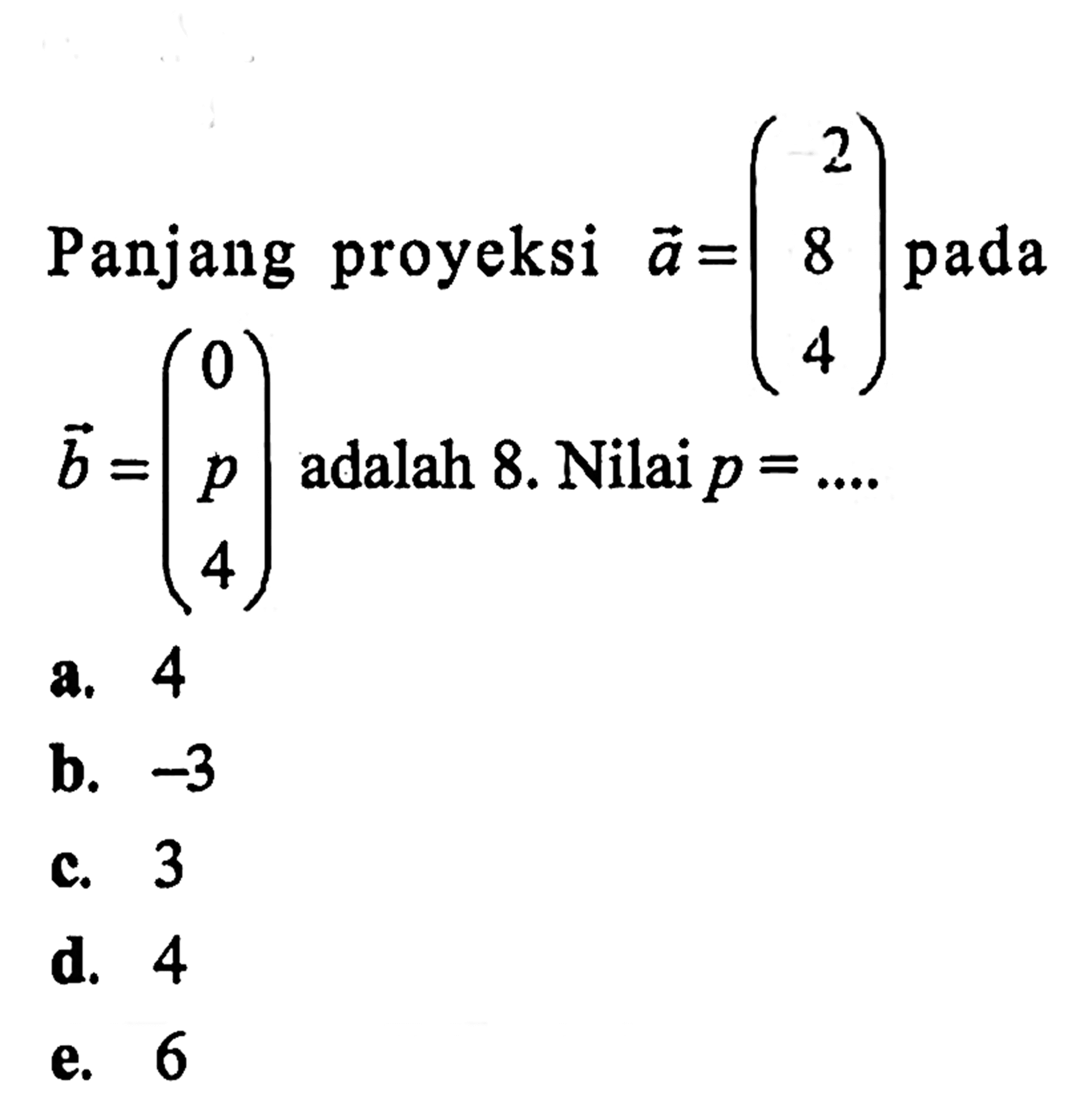 Panjang proyeksi  a=(2 8 4) pada b=(0 p 4) adalah 8. Nilai  p=.... 